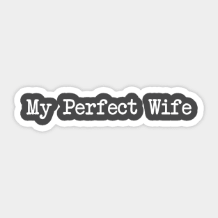 My perfect wife Sticker